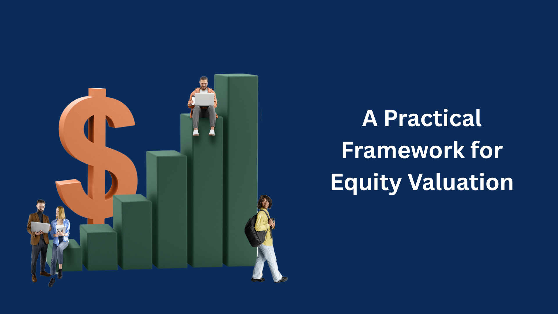 A Practical Framework for Equity Valuation