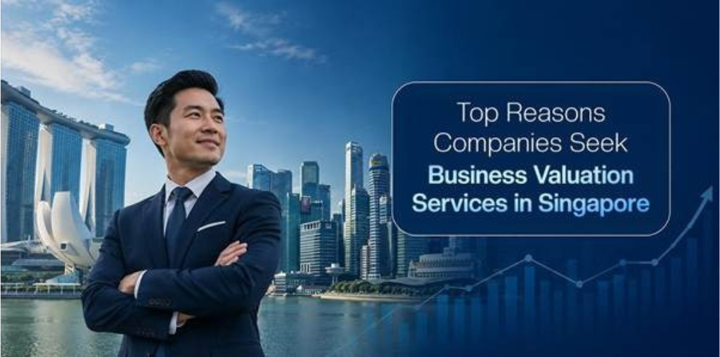 Top Reasons Companies Seek Business Valuation Services in Singapore Business Valuation Services